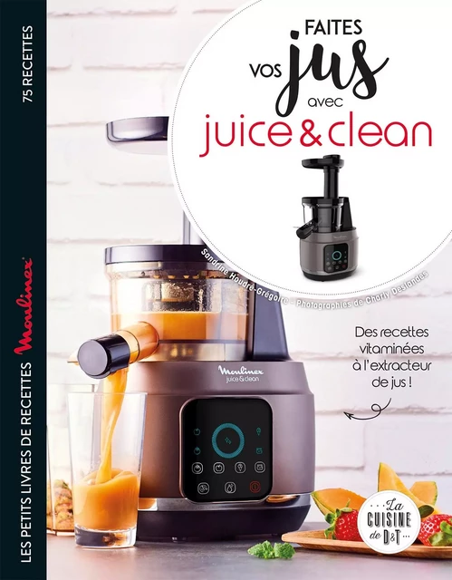 Faites vos jus ! avec Juice &amp; Clean - Sandrine Houdré-Grégoire, Charly DESLANDES - Dessain et Tolra