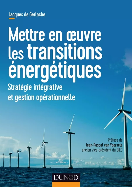 Mettre en oeuvre les transitions énergétiques - Jacques de Gerlache - Dunod