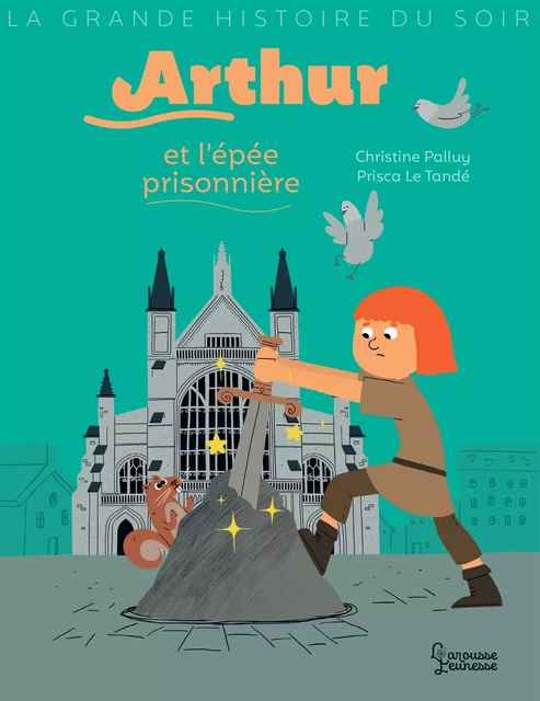 Arthur et l'épée prisonnière - Christine Palluy - Larousse