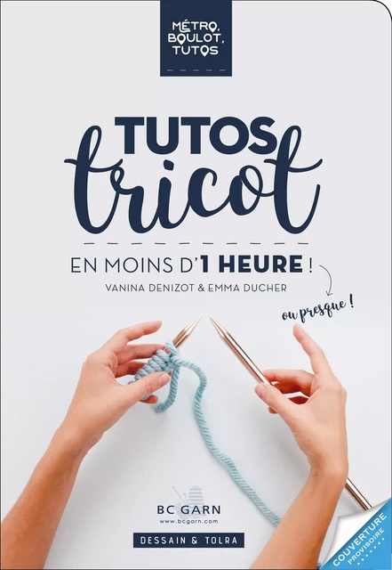 Tutos tricot à faire en moins d'une heure ! - Vanina Denizot, Emma Ducher - Dessain et Tolra