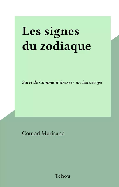 Les signes du zodiaque - Conrad Moricand - FeniXX réédition numérique