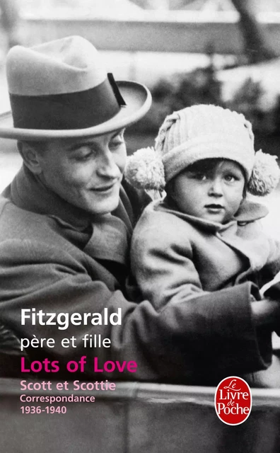 Lots of Love. Scott et Scottie : Correspondance 1936-1940 - Francis Scott Fitzgerald, Scottie Fitzgerald Smith - Le Livre de Poche