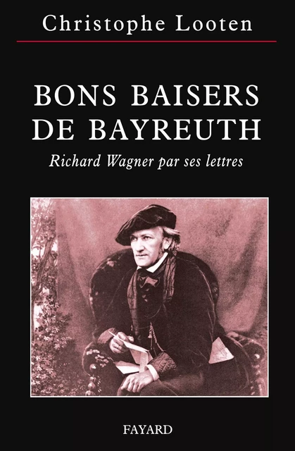 Bons Baisers de Bayreuth - Christophe Looten - Fayard