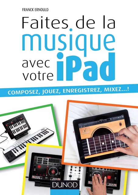 Faites de la musique avec votre iPad - Franck Ernould - Dunod