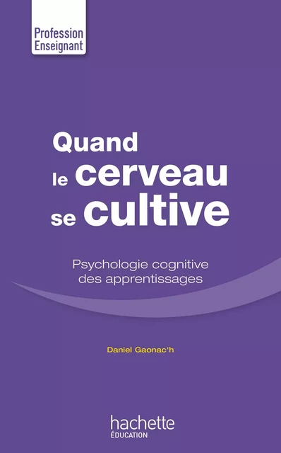 Quand le cerveau se cultive - Daniel Gaonac'H - Hachette Éducation