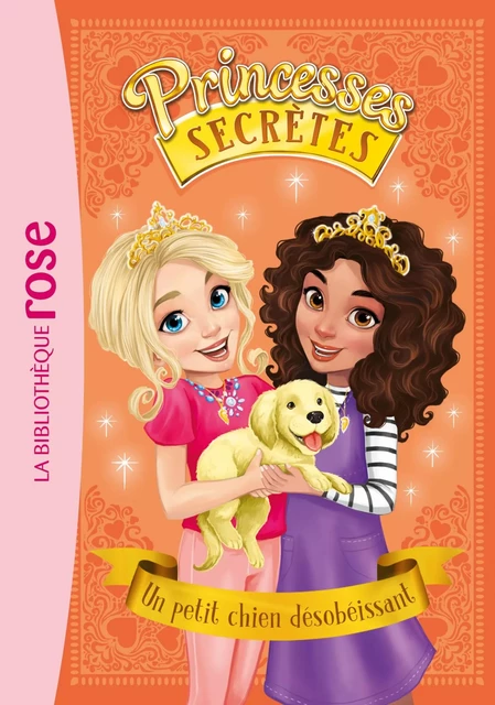 Princesses secrètes 05 - Un petit chien désobéissant - Rosie Banks - Hachette Jeunesse