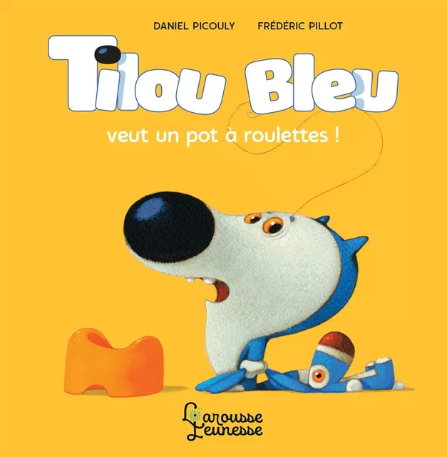 Tilou Bleu veut un pot à roulettes - Daniel Picouly - Larousse