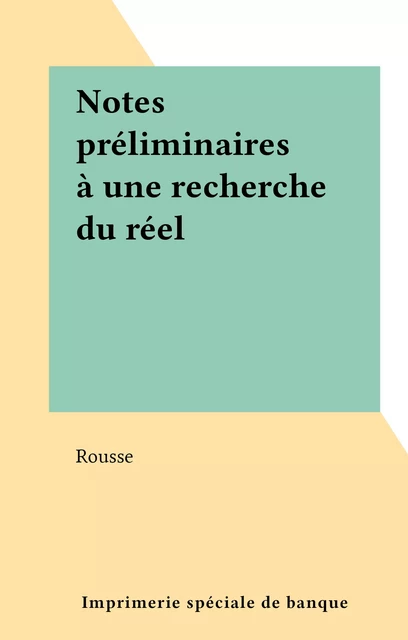 Notes préliminaires à une recherche du réel -  Rousse - FeniXX réédition numérique