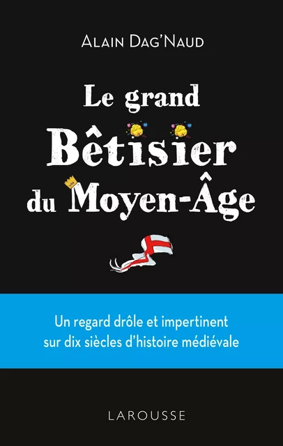 Grand Bêtisier du Moyen âge - Alain Dag'Naud - Larousse