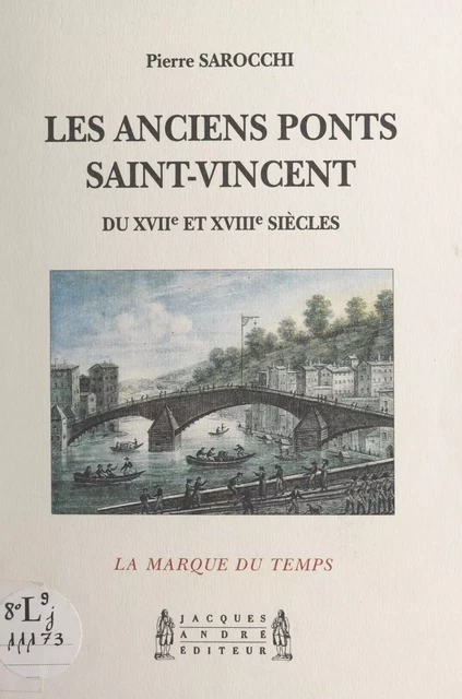 Les anciens ponts Saint-Vincent, du XVIIe et XVIIIe siècles - Pierre Sarocchi - FeniXX réédition numérique