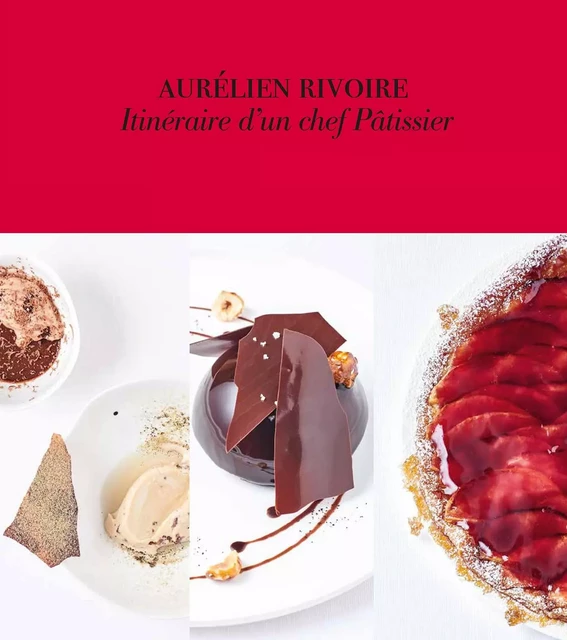 Itinéraire d'un chef pâtissier - Aurélien Rivoire - Hachette Pratique