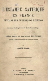 L'estampe satirique en France pendant les guerres de religion : essai sur les origines de la caricature politique