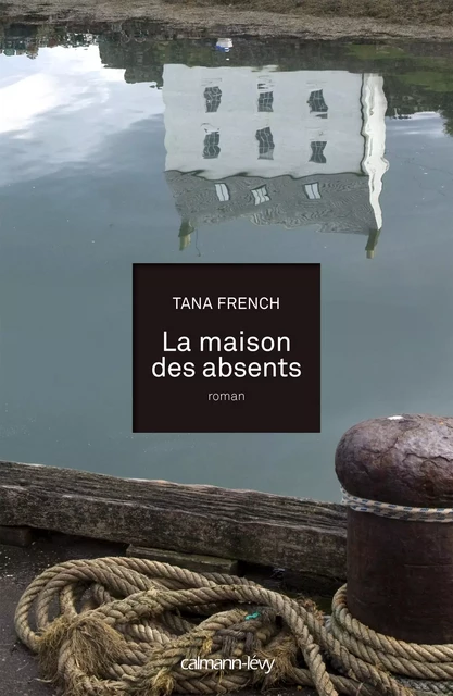 La Maison des absents - Tana French - Calmann-Lévy