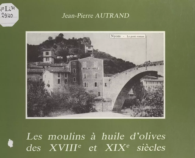 Les moulins à huile d'olives des XVIIIe et XIXe siècles - Geneviève Autrand, Jean-Pierre Autrand - FeniXX réédition numérique