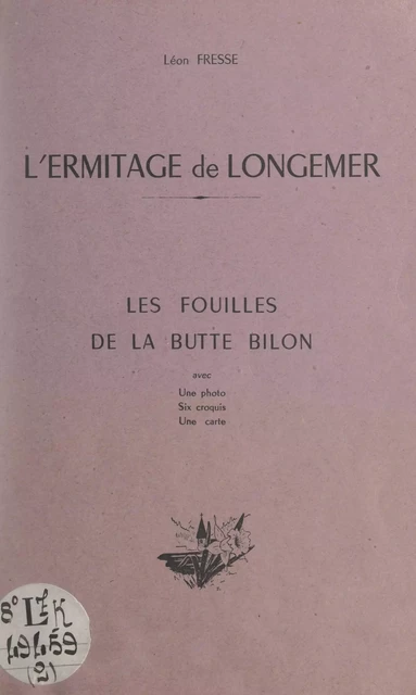 L'ermitage de Longemer : les fouilles de la Butte Bilon - Léon Fresse - FeniXX réédition numérique