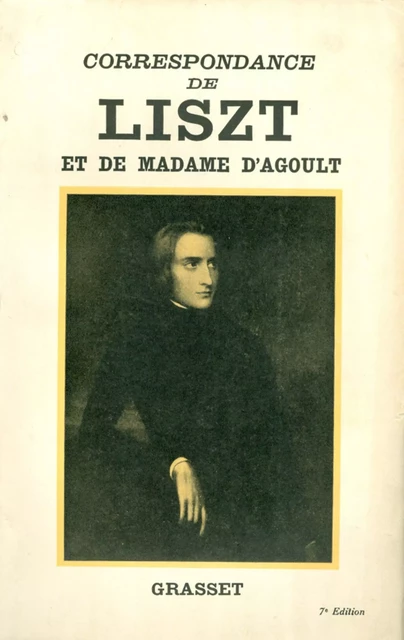 Correspondance de Liszt et de Madame d'Agoult 1840-1864 - Franz Liszt, Marie d' Agoult - Grasset