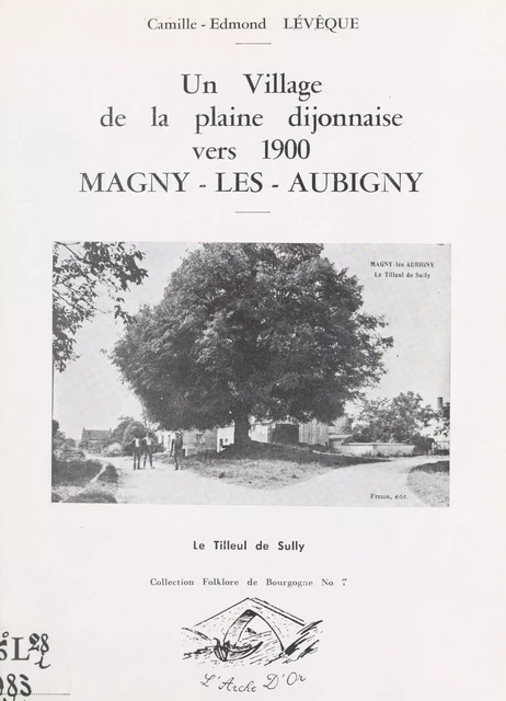 Un village de la plaine dijonnaise vers 1900 : Magny-lès-Aubigny - Camille-Edmond Lévêque - FeniXX réédition numérique