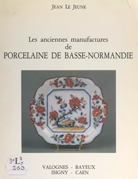 Les anciennes manufactures de porcelaine de Basse-Normandie