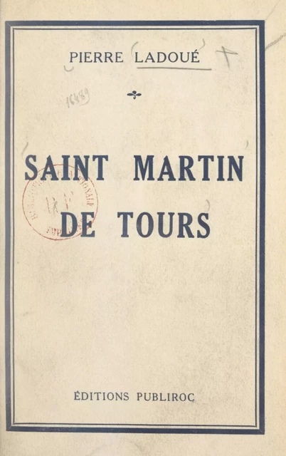 Saint Martin de Tours - Pierre Ladoué - FeniXX réédition numérique