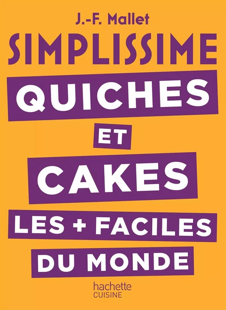 SIMPLISSIME Quiches et Cakes les plus faciles du monde - Jean-François Mallet - Hachette Pratique