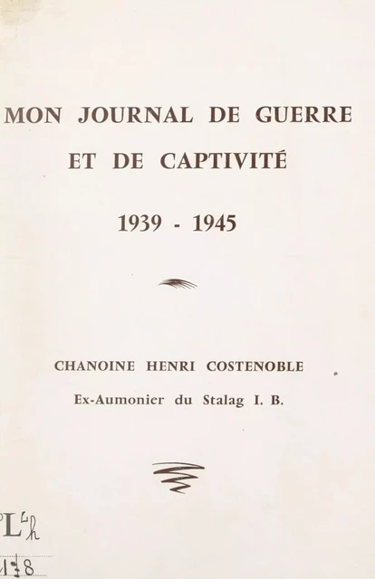 Mon journal de guerre et de captivité, 1939-1945 - Henri Costenoble - FeniXX réédition numérique