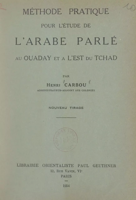 Méthode pratique pour l'étude de l'arabe parlé au Ouaday et à l'Est du Tchad - Henri Carbou - FeniXX réédition numérique