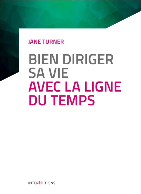 Bien diriger sa vie avec la Ligne du Temps - 3e éd. - Jane Turner - InterEditions