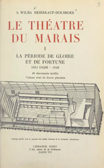 Le théâtre du Marais (1). La période de gloire et de fortune, 1634 (1629)-1648 - S. Wilma Deierkauf-Holsboer - FeniXX réédition numérique