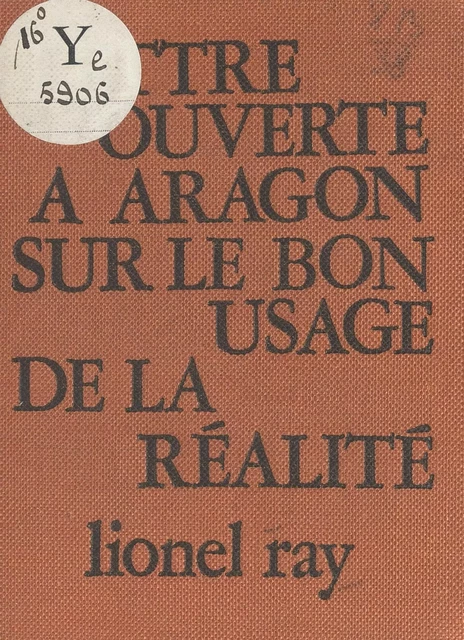 Lettre ouverte à Aragon sur le bon usage de la réalité - Lionel Ray - FeniXX réédition numérique