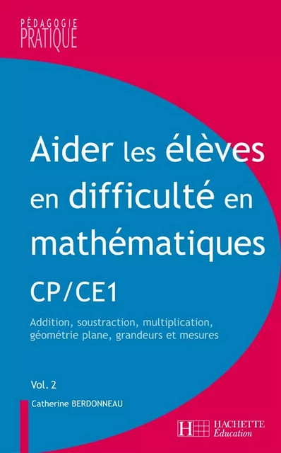 Aider les élèves en difficulté en maths CP et CE1 - Tome 2 - Catherine Berdonneau - Hachette Éducation