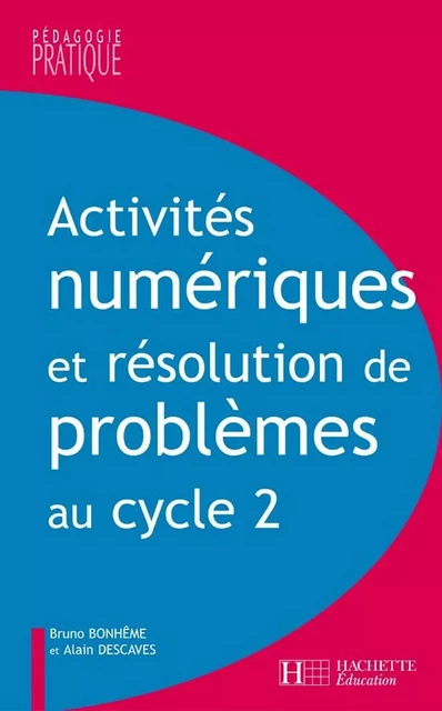 Activités numériques et résolution de problèmes au cycle 2 - Alain Descaves, Bruno Bonhême - Hachette Éducation