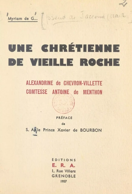 Une Chrétienne de vieille roche : Alexandrine de Chevron-Villette, comtesse Antoine de Menthon - Myriam de G. - FeniXX réédition numérique