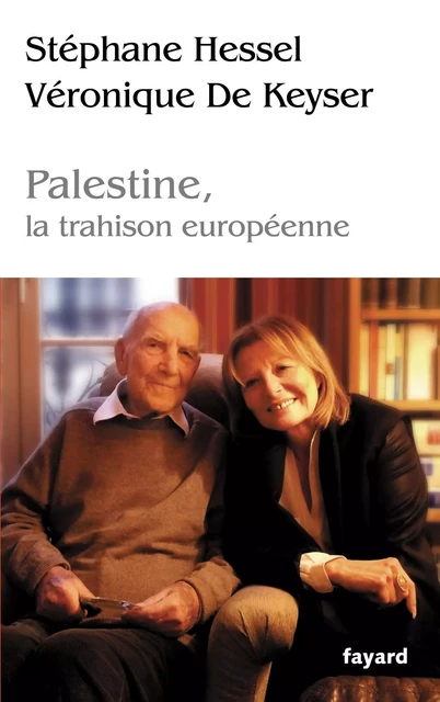 Palestine, la trahison europénne - Stéphane Hessel, Véronique De Keyser - Fayard