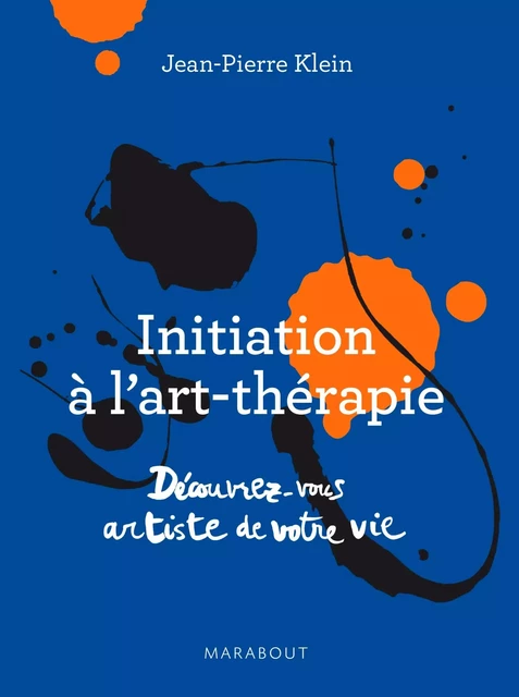 Initiation à l'art thérapie - Découvrez-vous artiste de votre vie - Jean-Pierre Klein - Marabout