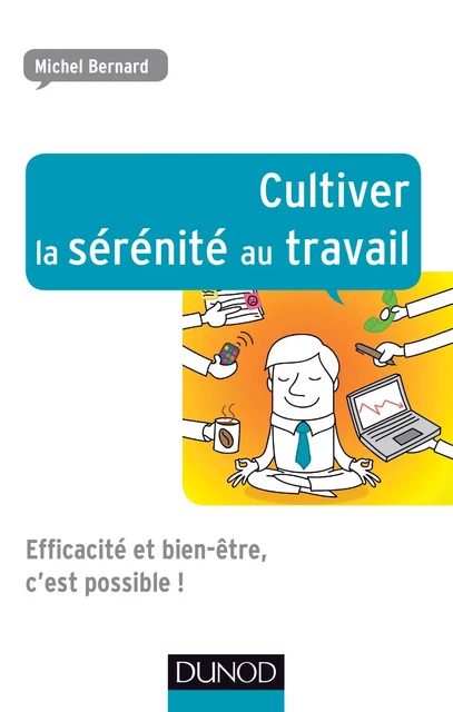 Cultiver la sérénité au travail - Michel Bernard - Dunod