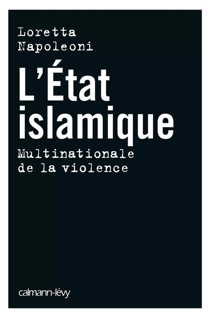 L'Etat islamique - Loretta Napoleoni - Calmann-Lévy