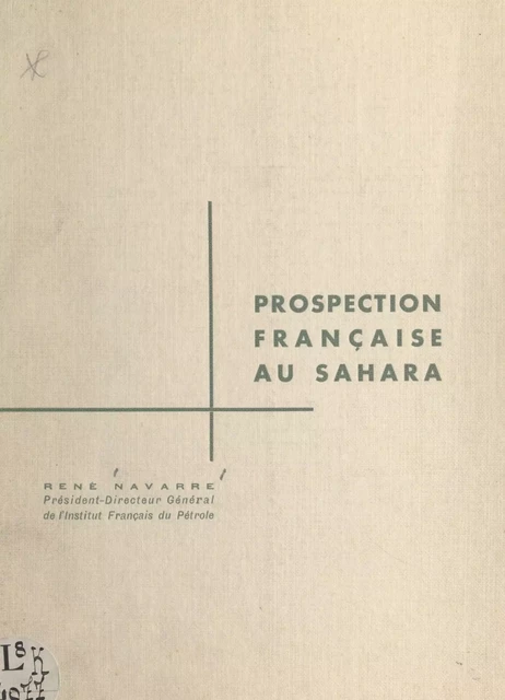 Prospection française au Sahara - René Navarre - FeniXX réédition numérique