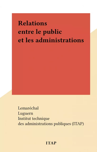 Relations entre le public et les administrations -  Lemaréchal,  Luguern - FeniXX réédition numérique