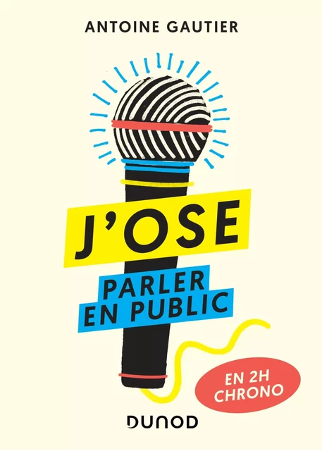 J'ose parler en public - Antoine Gautier - Dunod