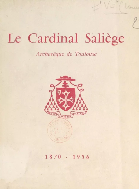 Le cardinal Saliège, archevêque de Toulouse, 1870-1956 - Louis Vié - FeniXX réédition numérique