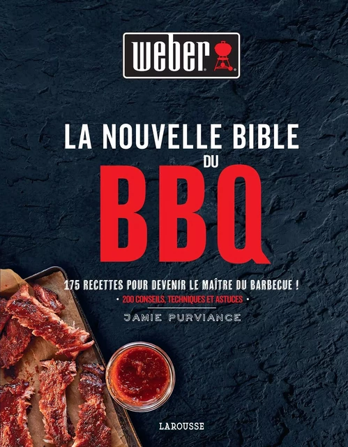 La Nouvelle Bible Weber du barbecue - Jamie Purviance - Larousse