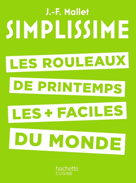 SIMPLISSIME - Les rouleaux de printemps - Jean-François Mallet - Hachette Pratique