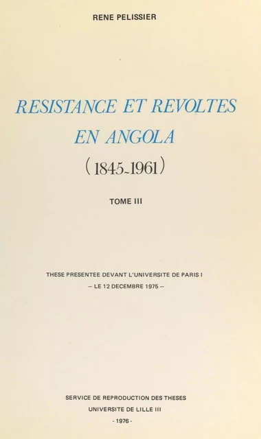 Résistances et révoltes en Angola, 1845-1961 (3) - René Pélissier - FeniXX réédition numérique