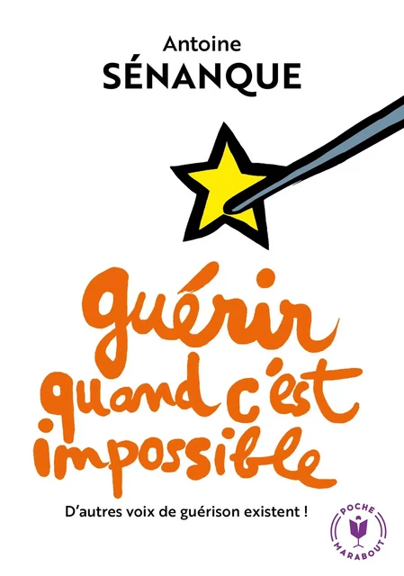 Guérir quand c'est impossible - Antoine Sénanque - Marabout