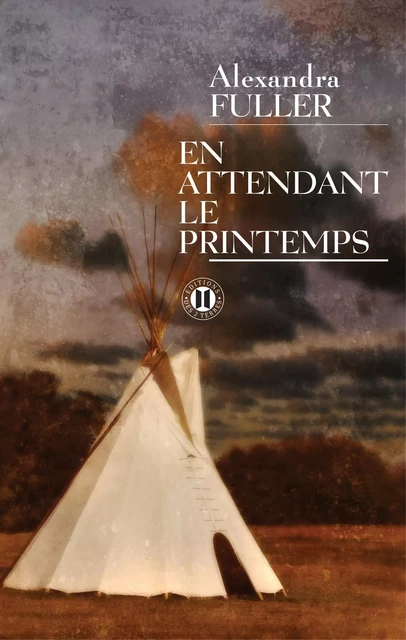 En attendant le printemps - Alexandra Fuller - Editions des Deux Terres