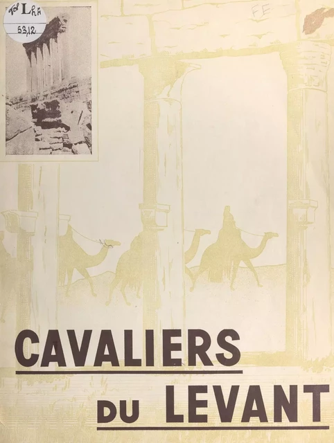 Cavaliers du Levant : la cavalerie du Levant entre deux armistices, juillet 1940-juillet 1941 - Amédée Keime - FeniXX réédition numérique