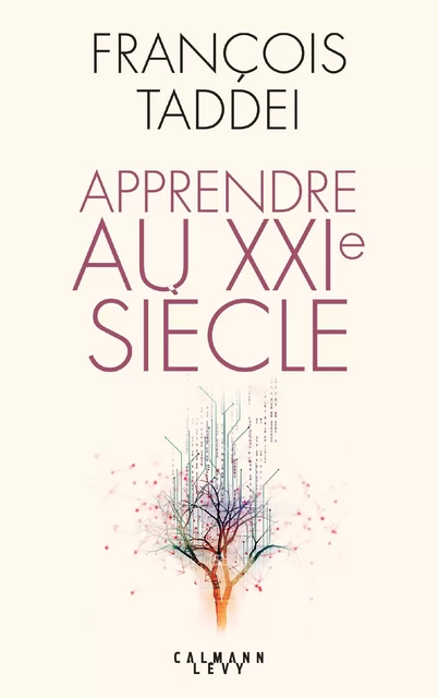 Apprendre au XXIe siècle - François Taddei - Calmann-Lévy