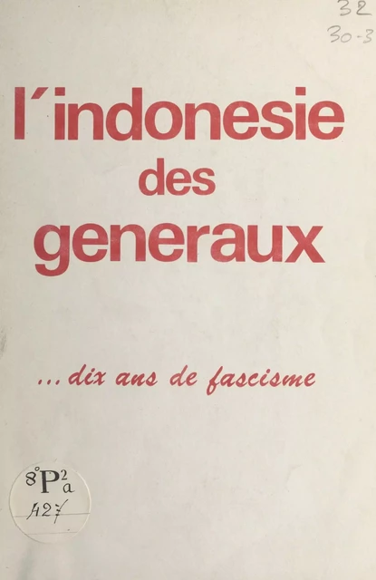 L'Indonésie des généraux... dix ans de fascisme - Jim Beradenas, Surya Kemal, Claire Nicolas, Bernard Zamon - FeniXX réédition numérique