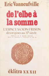 De l'Elbe à la Somme : l'espace saxon-frison des origines au Xe siècle