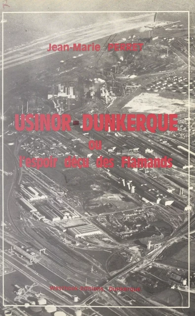 Usinor Dunkerque - Jean-Marie Perret - FeniXX réédition numérique